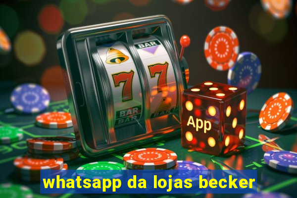 whatsapp da lojas becker